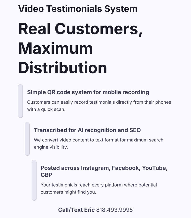 Video Testimonials System ⭐ Customer testimonials that work across ALL platforms! Simple QR code system lets satisfied customers record testimonials on their phones. We transcribe every video for AI recognition and distribution.